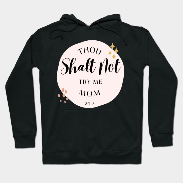 Thou Shalt Not Try Me Mom 24:7 Hoodie by Truly